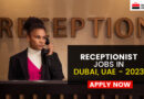 New Receptionist Jobs in Dubai, UAE – 2023